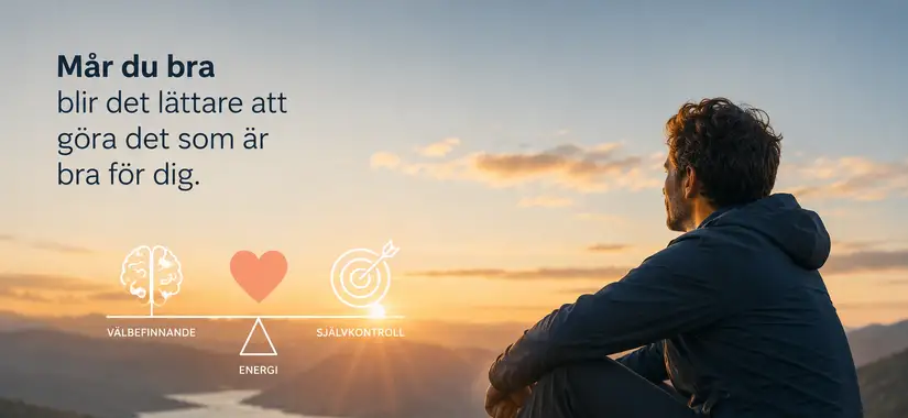 Mår du bra blir det lättare att göra det som är bra för dig.