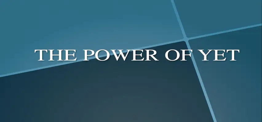 ”The power of yet”